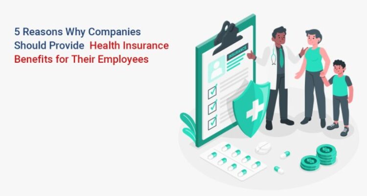 Why Companies Should Provide Health Insurance Benefits for Their ...